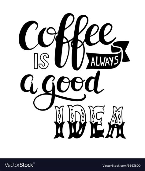 Coffee Is Always A Good Idea Hand Lettering Design