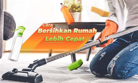 Cara Membersihkan Rumah Dengan Cepat