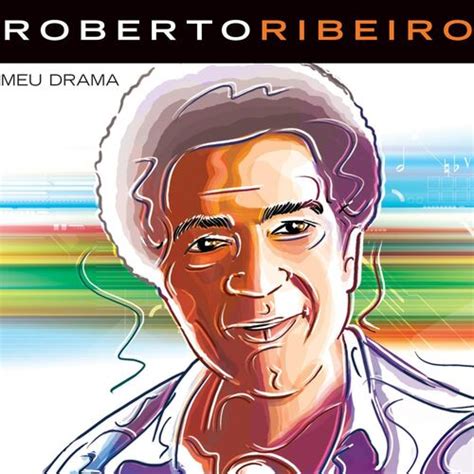 Roberto Ribeiro músicas letras e álbuns Ouvir na Deezer