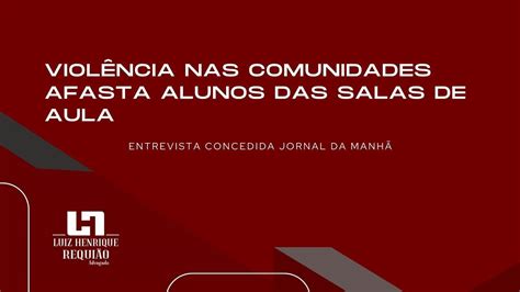 Jornal da Manhã Violência nas comunidades afasta alunos das salas de