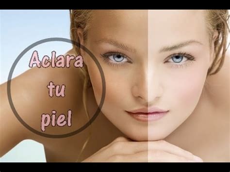 Aclarar Tu Piel En Casa Facil Y Funciona Tutorial Youtube