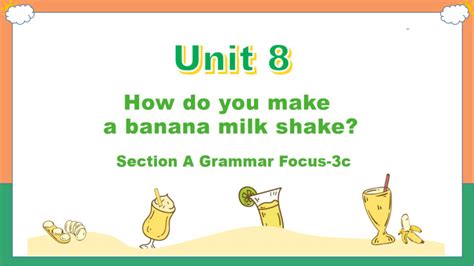 Unit 8 How Do You Make A Banana Milk Shake Section A Grammar Focus 3c