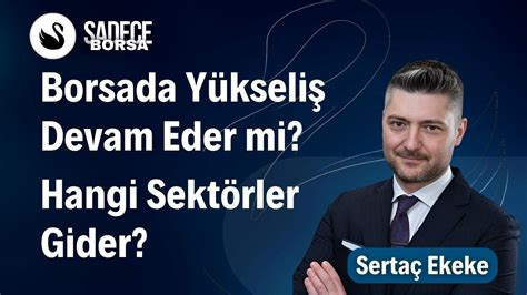 Borsada Yükseliş Ne Kadar Devam Eder Hangi Sektörler Gider Sertaç