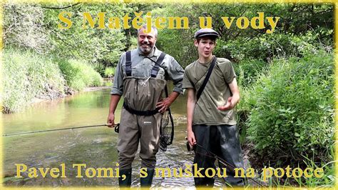 S Matějem u vody Pavel Tomi s muškou na potoce YouTube