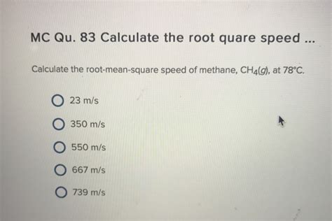 Solved Calculate The Root Mean Square Speed Of Methane Chegg