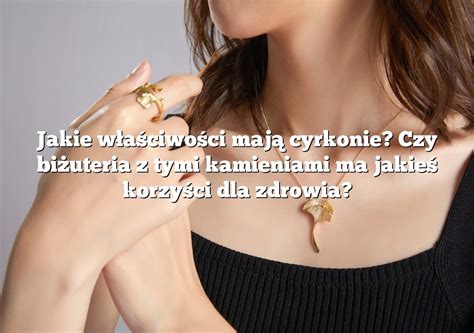 Jakie W A Ciwo Ci Maj Cyrkonie Czy Bi Uteria Z Tymi Kamieniami Ma