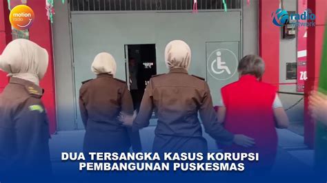 Dua Tersangka Kasus Korupsi Pembangunan Puskesmas Youtube