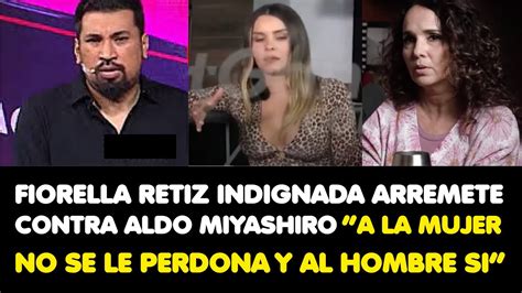 FIORELLA RETIZ INDIGNADA ARREMETE CONTRA ALDO MIYASHIRO A LA MUJER NO