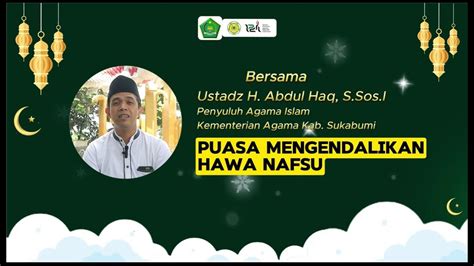 Puasa Mengendalikan Hawa Nafsu I Ustadz H Abdul Haq S Sos I Youtube