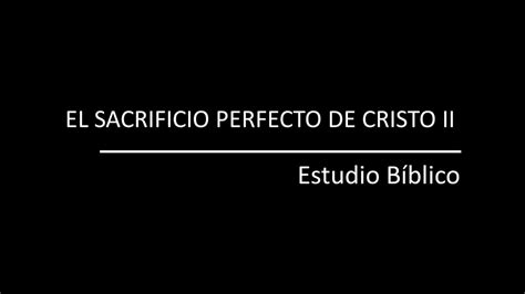 12 El Sacrificio De Perfecto De Cristo Ii Youtube