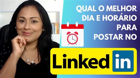 Linkedin Qual O Melhor Dia E Hor Rio Para Postar No Linkedin Aumente