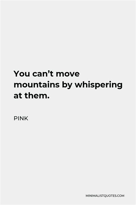 Pink Quote You Can T Move Mountains By Whispering At Them