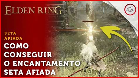 Elden Ring A localização do encantamento Seta Afiada Original super