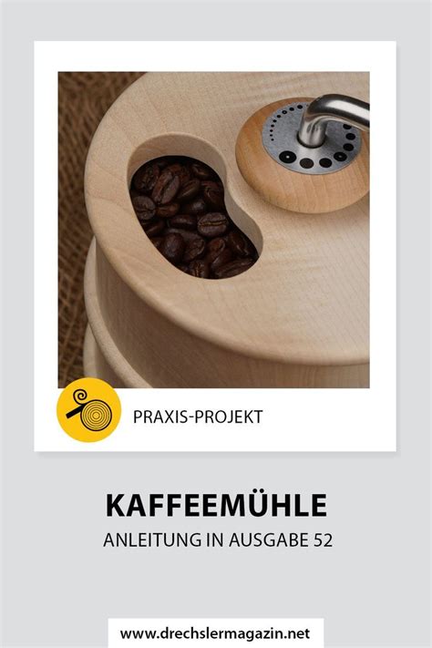 Kaffeemühle drechseln Drechsel Praxis Anleitung DrechslerMagazin