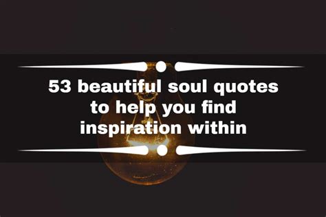 53 Beautiful Soul Quotes To Help You Find Inspiration Within Legitng