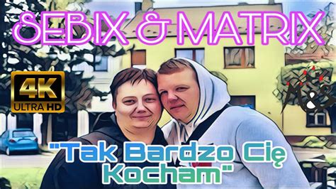 SEBIX MATRIX TAK BARDZO CIĘ KOCHAM Official Video YouTube