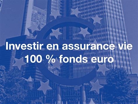 Assurance Vie 100 Fonds Euro Quel Contrat Choisir