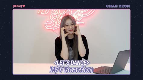 Rec Chaeyeon Lets Dance M V Reaction Youtube