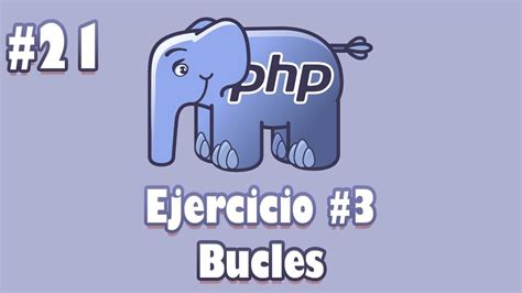 21 Curso de PHP Ejercicio 3 Bucles Imprimir lista de años