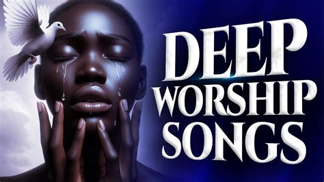 Soaking Mega African Worship Songs Filled With Anointing Youtube