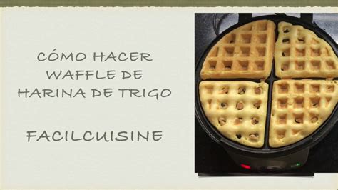 C Mo Hacer Waffle De Harina De Trigo Youtube