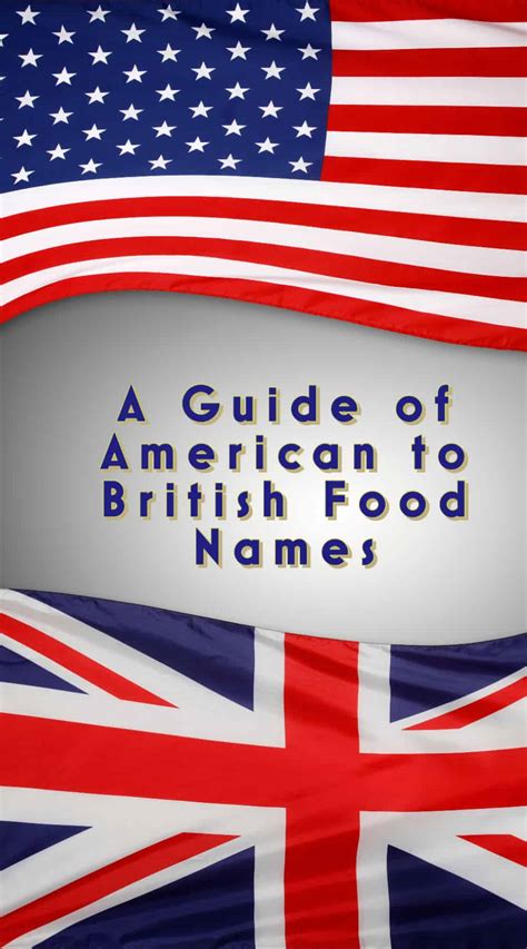 A Guide of American to British Food Names - Culinary Ginger