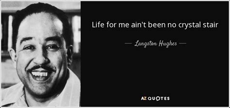 Langston Hughes Quote Life For Me Ain T Been No Crystal Stair