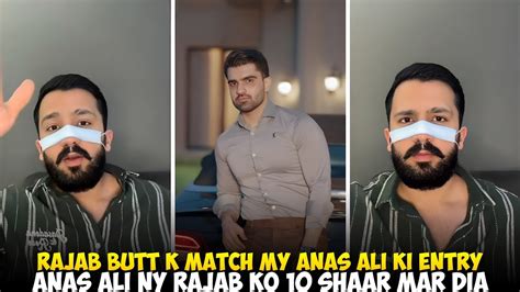 rajab butt ka match ma anas ali ki entry anas ali ny rajab butt ko
