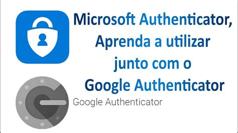 Microsoft Authenticator Aprenda A Utilizar Junto O Google