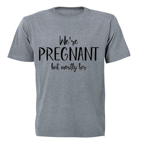 Were Pregnant Mostly Her Adults T Shirt Shop Today Get It