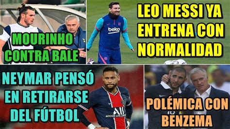 Messi Entrena Con Normalidad Neymar Pens En Retirarse Mourinho Vs