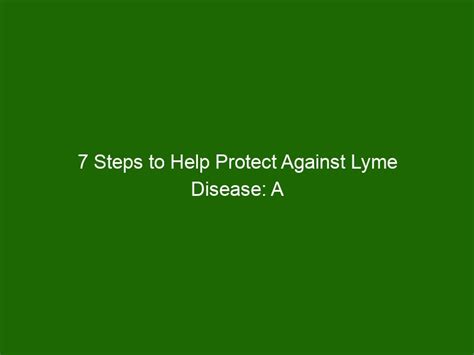 7 Steps To Help Protect Against Lyme Disease A Guide To Prevention Health And Beauty