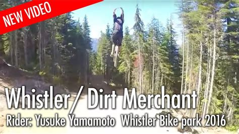 Dirt Merchant Whistler Bike Park Yusuke Yamamoto 2016 Youtube