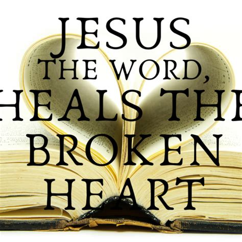 Jesus The Word Heals The Broken Heart Ix Steps To Having A Whole