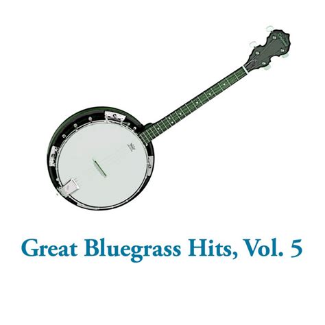 Great Bluegrass Hits Vol 5 Compilation By Various Artists Spotify