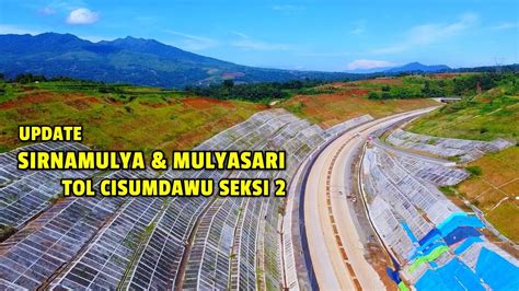 Update Progres MAIN ROAD SIRNAMULYA MULYASARI Tol Cisumdawu Seksi 2