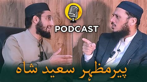 Podcast With MLA AJK Peer Mazhar Saeed Shah Also Called Abdullah Shah