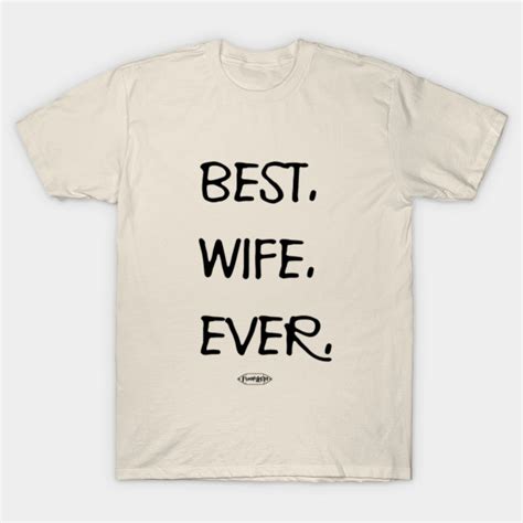 Best Wife Ever Best Wife Ever T Shirt Teepublic