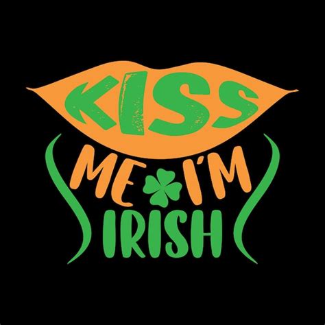 Premium Vector Kiss Me I M Irish T Shirt Design