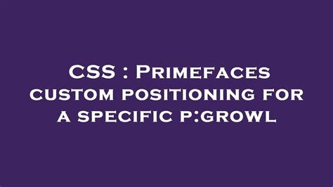 Css Primefaces Custom Positioning For A Specific P Growl Youtube