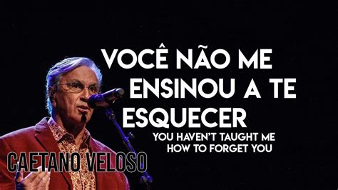 Eng Sub Caetano Veloso Você Não Me Ensinou A Te Esquecer Youtube