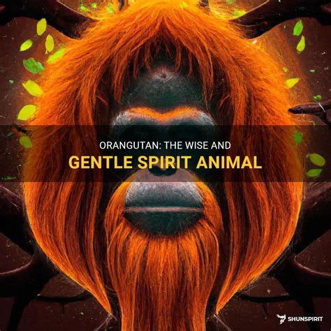 Orangutan: The Wise And Gentle Spirit Animal | ShunSpirit