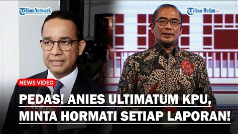 PEDAS Anies Baswedan Ultimatum KPU Minta Semua Laporan Terkait Pemilu