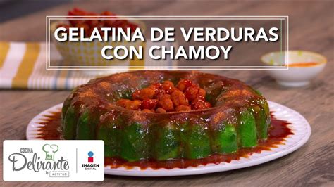 Gelatina De Verduras Con Chamoy Cocina Delirante Youtube