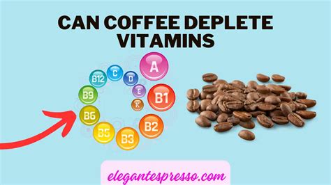 Can Coffee Deplete Vitamins Does It Affect Neutrients Absorption