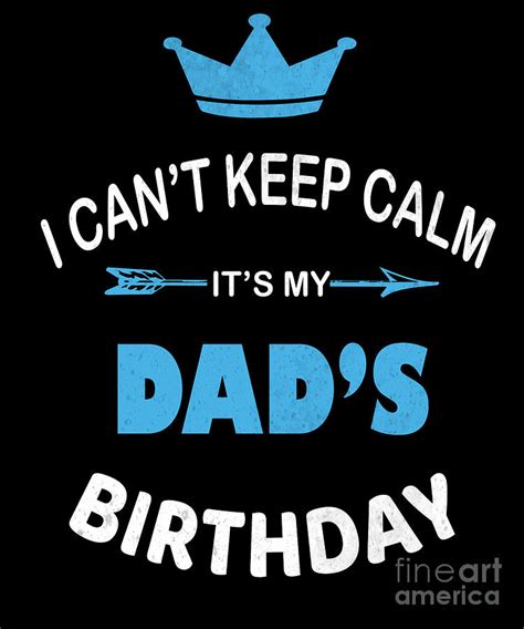 I Cant Keep Calm Its My Dads Birthday Party Design Digital Art By Art