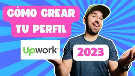 C Mo Crear Un Perfil En Upwork En Paso A Paso Para Ganar Dinero