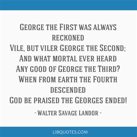 George The First Was Always Reckoned Vile But Viler George