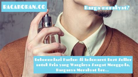 Rekomendasi Parfum Di Indomaret Best Seller Untuk Pria Yang Wanginya