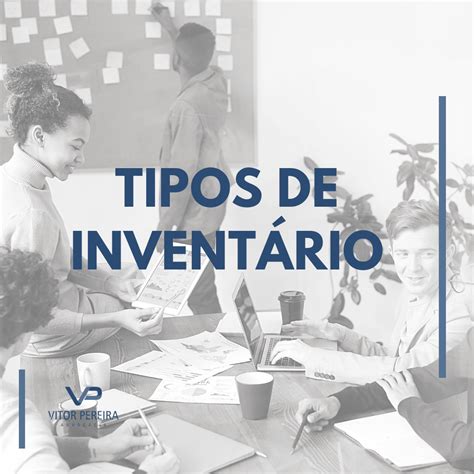 Saiba quais são os tipos de inventário Inventário Vitor Pereira